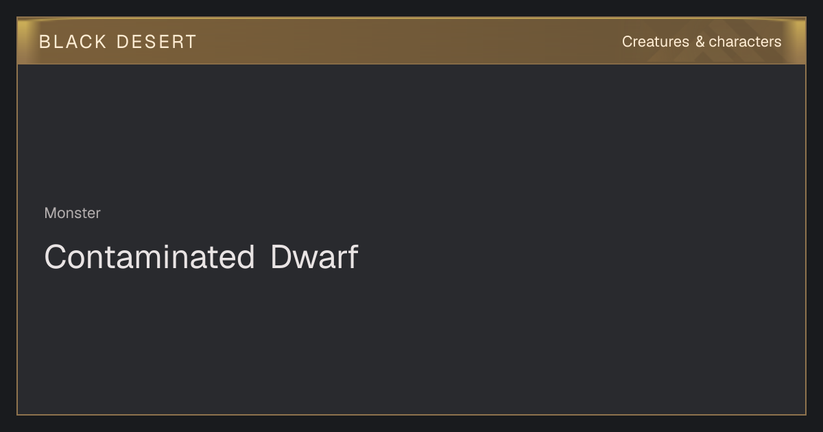 Contaminated Dwarf - Creatures & characters - BDO Database