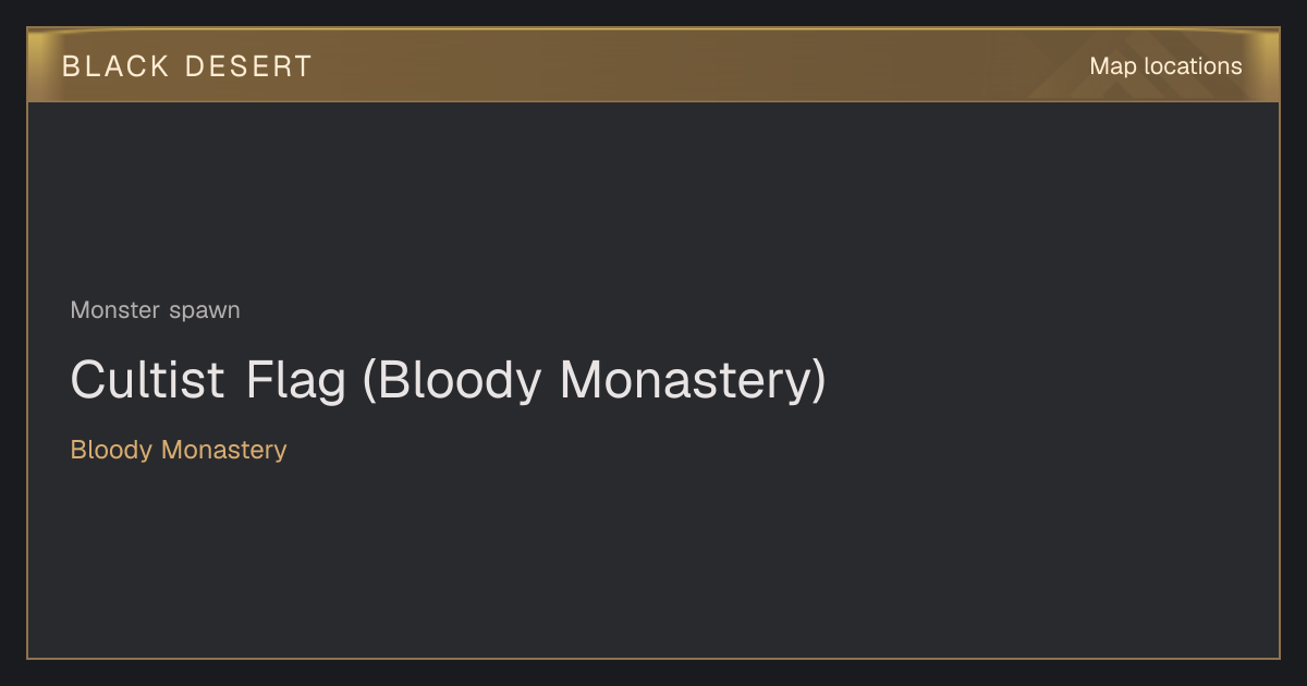 Cultist Flag (Bloody Monastery) - Map locations - BDO Database